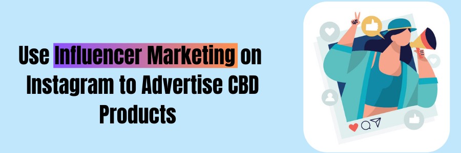 Use influencer marketing to promote CBD Products