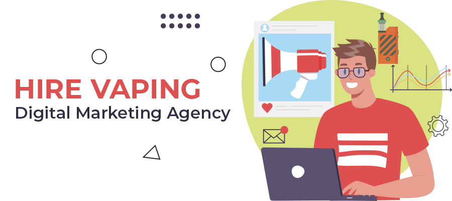 Hire  A Vaping Digital Marketing Agency