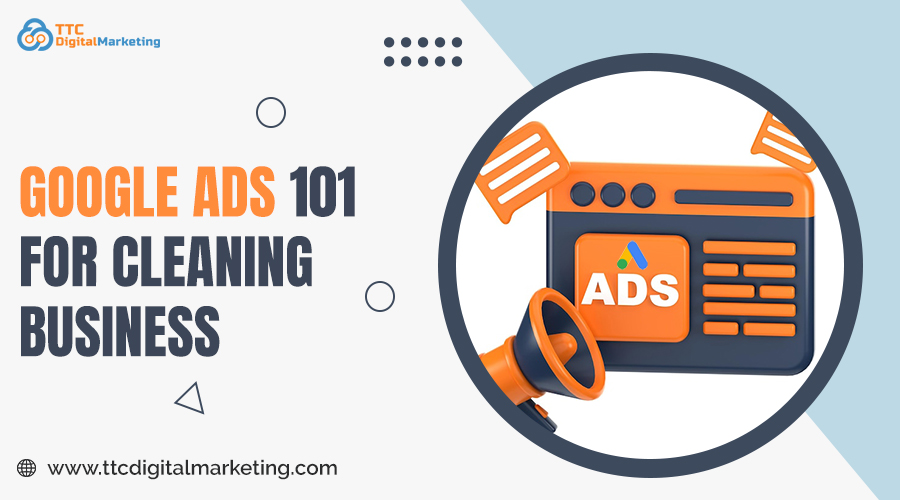 Google Ads 101 for Cleaning Business