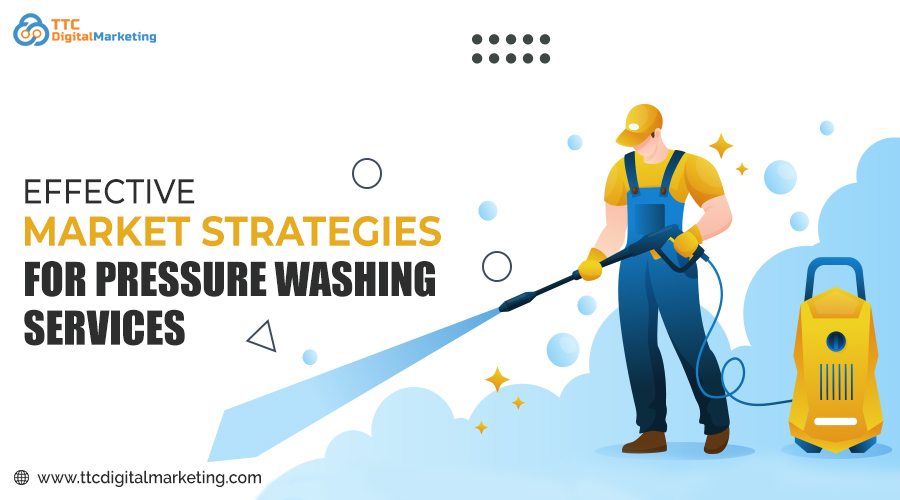 Effective Market Strategies For Pressure Washing Services
