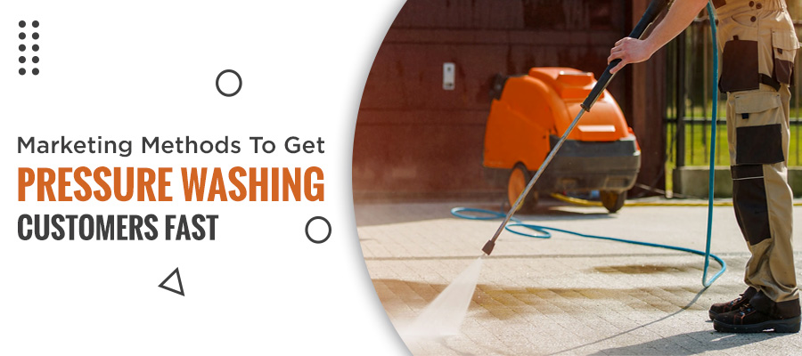 Marketing Methods To Get Pressure Washing Customers Fast