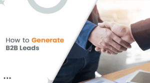 How to Generate B2B Leads: Proven Strategies?