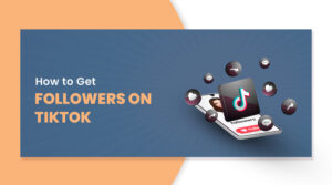 How to Get Followers on TikTok: 15 Proven Strategies That Actually Work